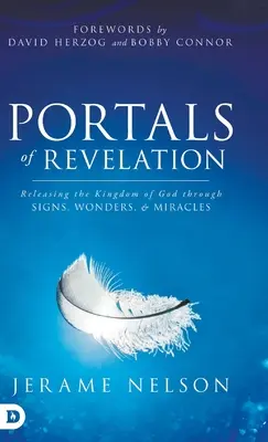 Portály zjevení: Zjevení: Uvolnění Božího království prostřednictvím znamení, zázraků a divů - Portals of Revelation: Releasing the Kingdom of God through Signs, Wonders, and Miracles