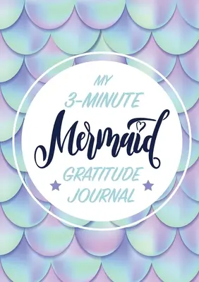 Deník vděčnosti pro děti Moje tříminutová mořská panna: (A5 - 5,8 x 8,3 palce) - My 3-Minute Mermaid Gratitude Journal for Kids: (A5 - 5.8 x 8.3 inch)