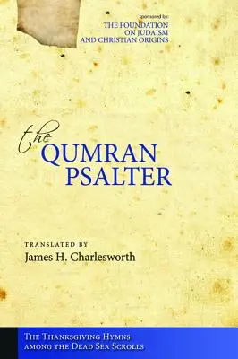 Kumránský žaltář: Chvalozpěvy na díkůvzdání mezi svitky od Mrtvého moře - The Qumran Psalter: The Thanksgiving Hymns among the Dead Sea Scrolls