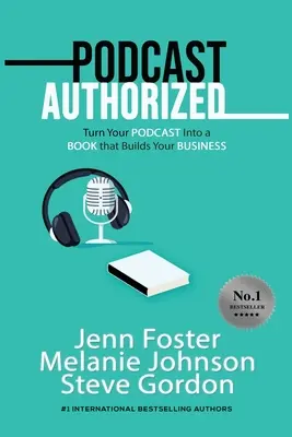 Autorizovaný podcast: Přeměňte svůj podcast na knihu, která vám pomůže vybudovat si firmu - Podcast Authorized: Turn Your Podcast Into a Book That Builds Your Business