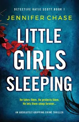 Spící holčičky: Naprosto strhující kriminální thriller - Little Girls Sleeping: An absolutely gripping crime thriller