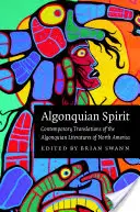 Algonquian Spirit: Současné překlady algonkinské literatury Severní Ameriky: Duch ducha: Současné překlady algonkinské literatury Severní Ameriky - Algonquian Spirit: Contemporary Translations of the Algonquian Literatures of North America