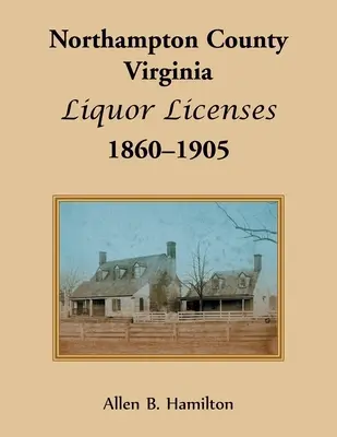 Northampton County, Virginia Licence na alkohol, 1860-1905 - Northampton County, Virginia Liquor Licenses, 1860-1905