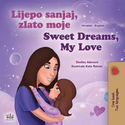 Sladké sny, má lásko (chorvatská anglická dvojjazyčná kniha pro děti) - Sweet Dreams, My Love (Croatian English Bilingual Book for Kids)