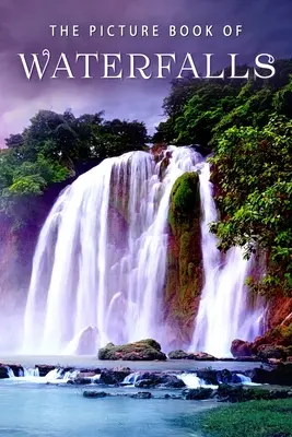 Obrázková kniha o vodopádech: Dárková kniha pro pacienty s Alzheimerovou chorobou a seniory s demencí - The Picture Book of Waterfalls: A Gift Book for Alzheimer's Patients and Seniors with Dementia