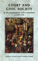 Dvůr a občanská společnost v burgundské Nízké zemi v letech 1420-1530 - Court and Civic Society in the Burgundian Low Countries C.1420-1530