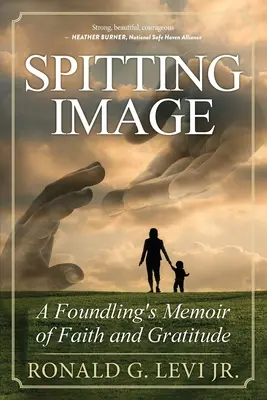 Plivající obraz: A Foundling's Memoir of Faith and Gratitude (Vzpomínky nalezence na víru a vděčnost) - Spitting Image: A Foundling's Memoir of Faith and Gratitude
