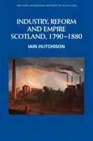 Průmysl, reformy a impérium: Skotsko, 1790-1880 - Industry, Reform and Empire: Scotland, 1790-1880