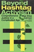 Beyond Hashtag Activism: Všestranná spravedlnost v komplikované době - Beyond Hashtag Activism: Comprehensive Justice in a Complicated Age