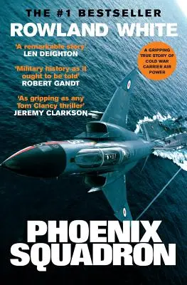Letka Phoenix: A Hi-Octane True Story of Fast Jets, Big Decks and Top Guns (Rychlé letouny, velké paluby a špičkové zbraně) - Phoenix Squadron: A Hi-Octane True Story of Fast Jets, Big Decks and Top Guns