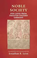 Šlechtická společnost: Pět životů z Německa dvanáctého století - Noble Society: Five Lives from Twelfth-Century Germany