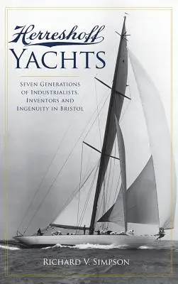 Herreshoff Yachts: Sedm generací průmyslníků, vynálezců a vynalézavosti v Bristolu - Herreshoff Yachts: Seven Generations of Industrialists, Inventors and Ingenuity in Bristol
