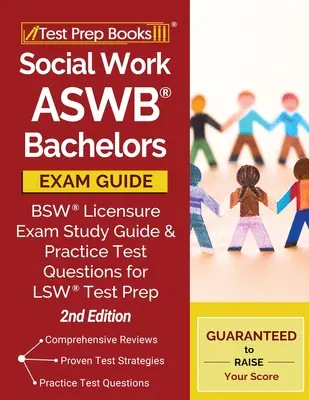 Průvodce bakalářskou zkouškou ASWB pro sociální pracovníky: Studijní příručka a praktické testové otázky pro přípravu na zkoušku BSW [2. vydání]. - Social Work ASWB Bachelors Exam Guide: BSW Licensure Exam Study Guide and Practice Test Questions for LSW Test Prep [2nd Edition]