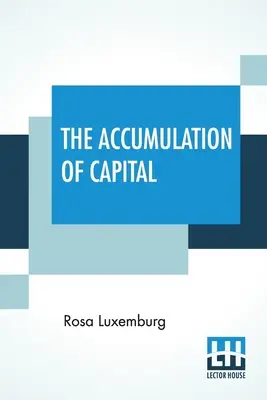 Akumulace kapitálu: Z němčiny přeložila Agnes Schwarzschildová, úvod napsala Joan Robinsonová. - The Accumulation Of Capital: Translated From The German By Agnes Schwarzschild, With An Introduction By Joan Robinson