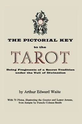 Obrázkový klíč k tarotu: Klíč k tarotu: fragmenty tajné tradice pod závojem věštění. Ilustrováno 78 tarotovými kartami - The Pictorial Key to the Tarot: Being Fragments of a Secret Tradition Under the Veil of Divination. Illustrated with 78 Tarot Cards