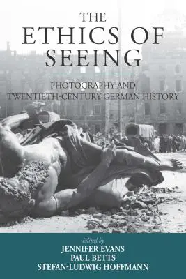 Etika vidění: Fotografie a německé dějiny dvacátého století - The Ethics of Seeing: Photography and Twentieth-Century German History