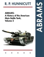 Abrams: A History of American Main Battle Tank, Vol. 2 - Abrams: A History of the American Main Battle Tank, Vol. 2