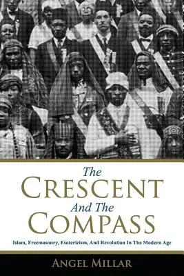 Půlměsíc a kompas: Kresťanský kompas: Islám, svobodné zednářství, esoterika a revoluce v moderní době. - The Crescent and the Compass: Islam, Freemasonry, Esotericism and Revolution in the Modern Age