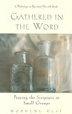 Shromážděni ve Slově: Modlitba Písma v malých skupinkách. - Gathered in the Word: Praying the Scripture in Small Groups