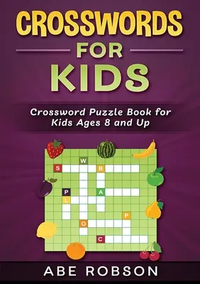 Křížovky pro děti: Křížovky: Knížka křížovek pro děti od 8 let - Crosswords for Kids: Crossword Puzzle Book for Kids Ages 8 and Up