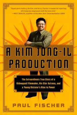 Produkce Kim Čong-ila: Kim Kim-Il: Neobyčejný skutečný příběh uneseného filmaře, jeho herecké hvězdy a vzestupu mladého diktátora k moci - A Kim Jong-Il Production: The Extraordinary True Story of a Kidnapped Filmmaker, His Star Actress, and a Young Dictator's Rise to Power
