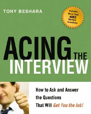 Jak uspět u pohovoru: Jak se ptát a odpovídat na otázky, které vám zajistí práci! - Acing the Interview: How to Ask and Answer the Questions That Will Get You the Job!