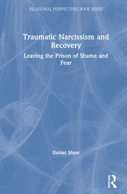 Traumatický narcismus a zotavení: Z vězení hanby a strachu: Jak se dostat z vězení hanby a strachu? - Traumatic Narcissism and Recovery: Leaving the Prison of Shame and Fear