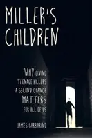 Millerovy děti: Proč je pro nás všechny důležité dát dospívajícím vrahům druhou šanci? - Miller's Children: Why Giving Teenage Killers a Second Chance Matters for All of Us