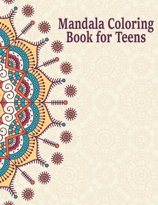 Mandalové omalovánky pro dospívající: Jedinečný mandalový design pro děti, chlapce a dívky s květinami, - Mandala Coloring Book for Teens: Creative Mandalas Art Book for Teenage Coloring Pages - Unique Mandala Design for Kids, Boys and Girls With Flowers,