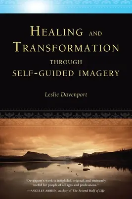 Uzdravení a transformace prostřednictvím sebeřízené imaginace - Healing and Transformation Through Self-Guided Imagery