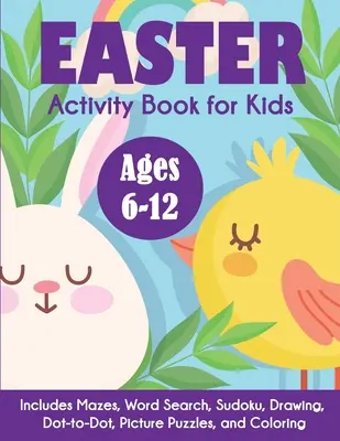 Velikonoční kniha aktivit pro děti: Obsahuje bludiště, hledání slov, sudoku, kreslení, tečky do tečky, obrázkové hádanky a omalovánky. - Easter Activity Book for Kids: Ages 6-12, Includes Mazes, Word Search, Sudoku, Drawing, Dot-to-Dot, Picture Puzzles, and Coloring