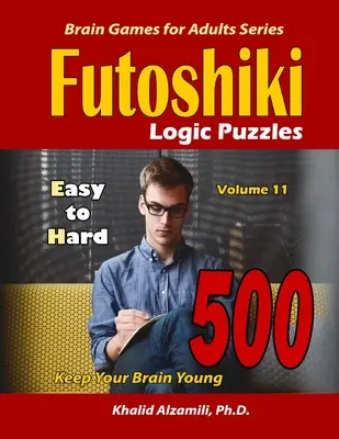 Futoshiki logické hádanky: 500 snadných až těžkých: : Udržujte svůj mozek mladý - Futoshiki Logic Puzzles: 500 Easy to Hard: : Keep Your Brain Young
