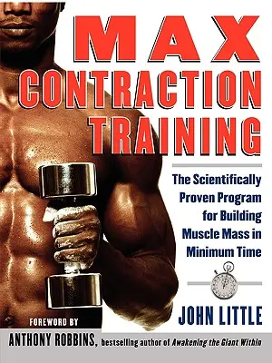 Trénink maximální kontrakce: Vědecky ověřený program pro budování svalové hmoty v minimálním čase. - Max Contraction Training: The Scientifically Proven Program for Building Muscle Mass in Minimum Time