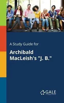 Studijní příručka k románu Archibalda MacLeishe J. B. - A Study Guide for Archibald MacLeish's J. B.