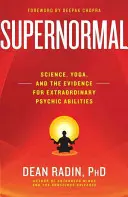 Nadpřirozené: věda, jóga a důkazy o mimořádných psychických schopnostech - Supernormal: Science, Yoga, and the Evidence for Extraordinary Psychic Abilities
