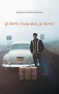 Jdi na sever, mladý muži, jdi na sever! - Go North Young Man, Go North!