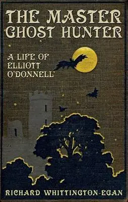 Mistr lovec duchů: Život Elliotta O'Donnella - The Master Ghost Hunter: A Life of Elliott O'Donnell