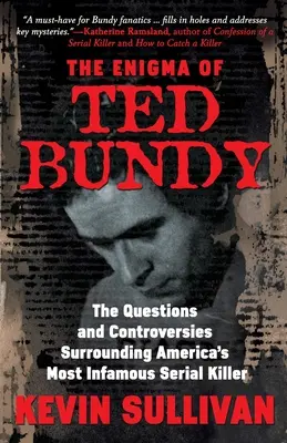 Záhada Teda Bundyho: Záhada Bundyho: Otázky a kontroverze kolem nejznámějšího amerického sériového vraha. - The Enigma Of Ted Bundy: The Questions and Controversies Surrounding America's Most Infamous Serial Killer
