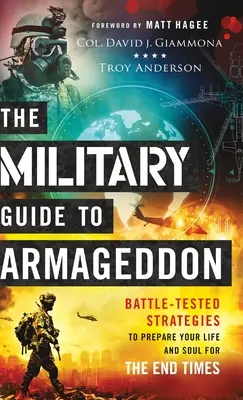Vojenský průvodce Armagedonem: Vyzkoušené strategie, jak připravit svůj život a duši na poslední časy. - The Military Guide to Armageddon: Battle-Tested Strategies to Prepare Your Life and Soul for the End Times