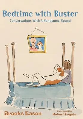 Před spaním s Busterem: Buster: Rozhovory s fešákem Busterem: Rozhovory s fešákem Busterem - Bedtime with Buster: Conversations with a Handsome Hound