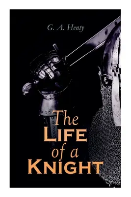 Život rytíře: historické romány - středověká řada: Jiří pro Anglii, Lev svatého Marka, U Agincourtu & A - The Life of a Knight: Historical Novels - Medieval Series: Winning His Spurs, St. George For England, The Lion of St. Mark, At Agincourt & A