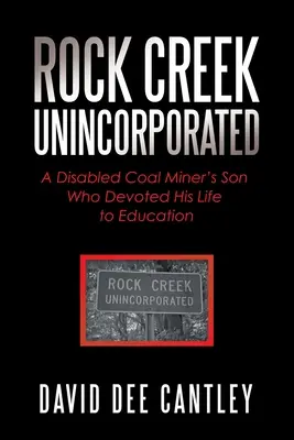 Rock Creek Unincorporated: Postižený syn horníka, který zasvětil svůj život vzdělávání - Rock Creek Unincorporated: A Disabled Coal Miner's Son Who Devoted His Life to Education