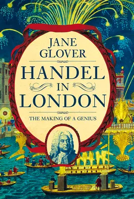 Händel v Londýně: The Making of a Genius - The Making of a Genius - Handel in London: The Making of a Genius