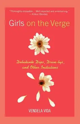 Dívky na pokraji sil: Debutantky, projížďky a další iniciace - Girls on the Verge: Debutante Dips, Drive-Bys, and Other Initiations