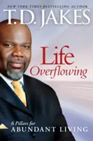 Život v přebytku, 6 v 1: 6 pilířů pro život v hojnosti - Life Overflowing, 6-In-1: 6 Pillars for Abundant Living