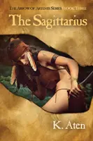 Střelec: Třetí kniha série Artemidin šíp - The Sagittarius: Book Three in the Arrow of Artemis Series