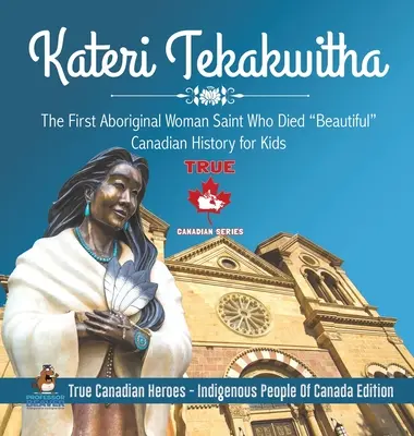 Kateri Tekakwitha - První domorodá svatá žena, která zemřela krásná