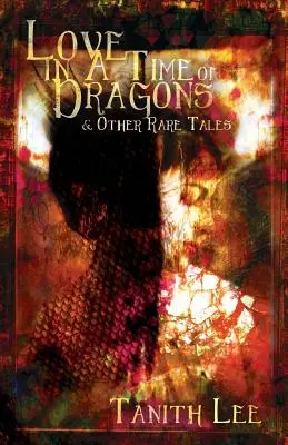 Láska v čase draků: a jiné vzácné povídky - Love in a Time of Dragons: and Other Rare Tales