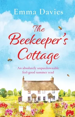 Včelařova chalupa: Naprosto nezapomenutelné letní čtení s dobrým nádechem - The Beekeeper's Cottage: An absolutely unputdownable feel good summer read