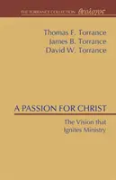 Vášeň pro Krista: Vize, která podněcuje službu - A Passion for Christ: The Vision That Ignites Ministry